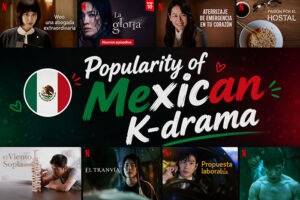 why mexicans are obsessed with kdramas